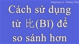 Cách sử dụng từ 比(Bǐ) để so sánh hơn trong tiếng Trung 