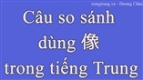 Câu so sánh dùng 像 trong tiếng Trung
