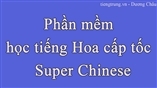 Phần mềm học tiếng Hoa cấp tốc - Super Chinese
